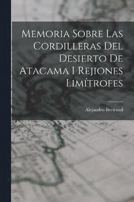 Memoria Sobre Las Cordilleras Del Desierto De Atacama I Rejiones Limítrofes
