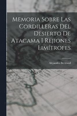 Memoria Sobre Las Cordilleras Del Desierto De Atacama I Rejiones Limtrofes 1