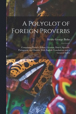 Henry George Bohn - Polyglot of Foreign Proverbs, Häftad
