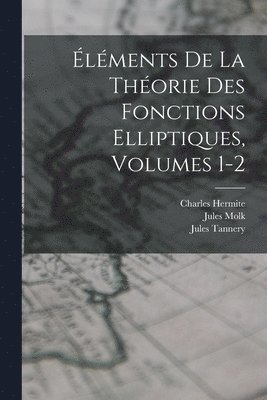 lments De La Thorie Des Fonctions Elliptiques, Volumes 1-2 1