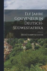 bokomslag Elf Jahre Gouveneur in Deutsch-Südwestafrika