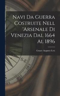 bokomslag Navi Da Guerra Costruite Nell 'arsenale Di Venezia Dal 1664 Al 1896
