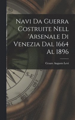 bokomslag Navi Da Guerra Costruite Nell 'arsenale Di Venezia Dal 1664 Al 1896