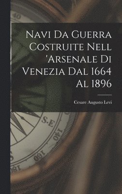 bokomslag Navi Da Guerra Costruite Nell 'arsenale Di Venezia Dal 1664 Al 1896