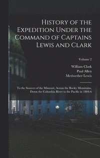 bokomslag History of the Expedition Under the Command of Captains Lewis and Clark