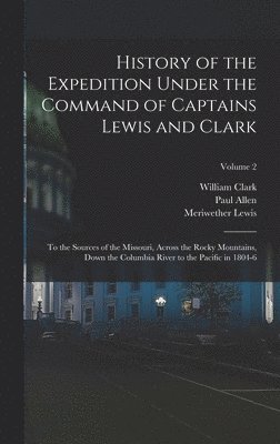 History of the Expedition Under the Command of Captains Lewis and Clark 1