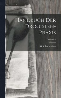 bokomslag Handbuch Der Drogisten-Praxis; Volume 2