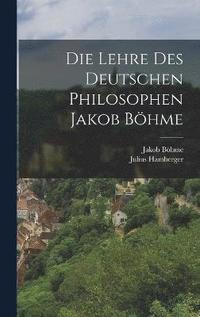bokomslag Die Lehre des Deutschen Philosophen Jakob Bhme