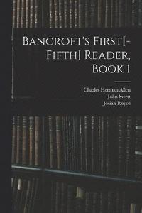 bokomslag Bancroft's First[-Fifth] Reader, Book 1