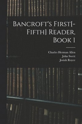 Josiah Royce, John Swett, Charles Herman Allen - Bancroft's First[-Fifth] Reader, Book 1, Häftad