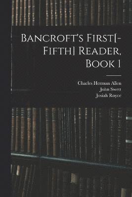 Bancroft's First[-Fifth] Reader, Book 1 1