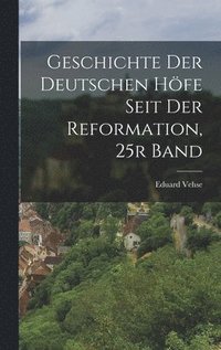 bokomslag Geschichte Der Deutschen Hfe Seit Der Reformation, 25r Band