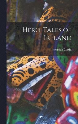 Jeremiah Curtin - Hero-Tales of Ireland, Inbunden