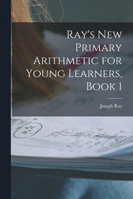 Ray's New Primary Arithmetic for Young Learners, Book 1 1