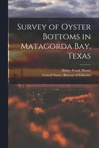 bokomslag Survey of Oyster Bottoms in Matagorda Bay, Texas