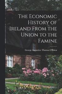 bokomslag The Economic History of Ireland From the Union to the Famine