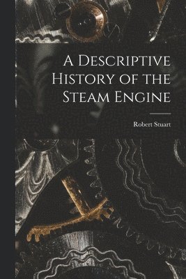 bokomslag A Descriptive History of the Steam Engine