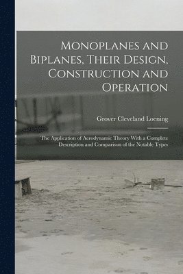 Monoplanes and Biplanes, Their Design, Construction and Operation 1