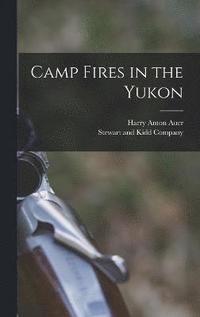 bokomslag Camp Fires in the Yukon