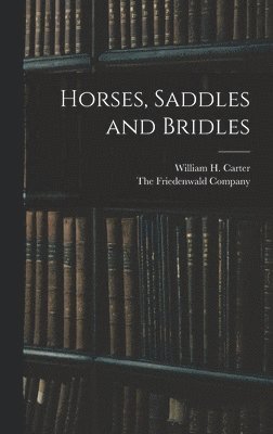 William H Carter - Horses, Saddles and Bridles, Inbunden