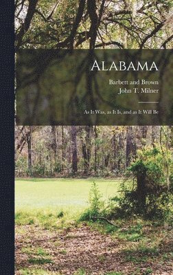 John T Milner, John T. Milner - Alabama; as it was, as it is, and as it Will Be, Inbunden