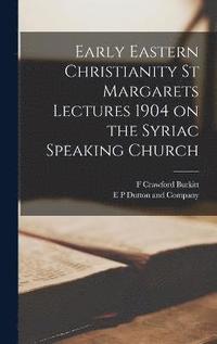 bokomslag Early Eastern Christianity St Margarets Lectures 1904 on the Syriac Speaking Church