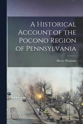 A Historical Account of the Pocono Region of Pennsylvania 1