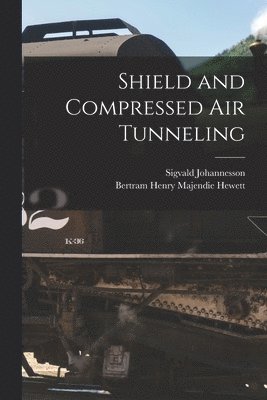Bertram Henry Majendie Hewett, Sigvald Johannesson - Shield and Compressed Air Tunneling, Häftad