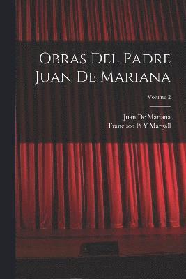 Obras Del Padre Juan De Mariana; Volume 2