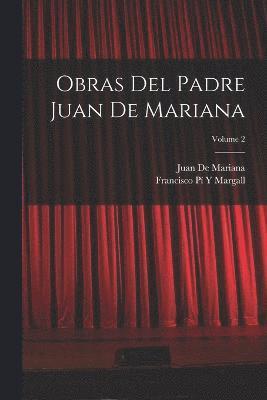 Obras Del Padre Juan De Mariana; Volume 2 1