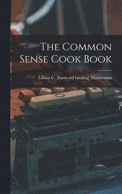 bokomslag The Common Sense Cook Book