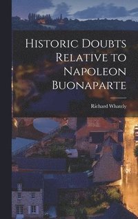 bokomslag Historic Doubts Relative to Napoleon Buonaparte