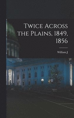 bokomslag Twice Across the Plains, 1849, 1856