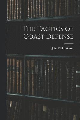 bokomslag The Tactics of Coast Defense