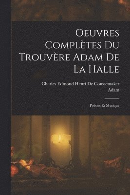 Oeuvres Compltes Du Trouvre Adam De La Halle 1