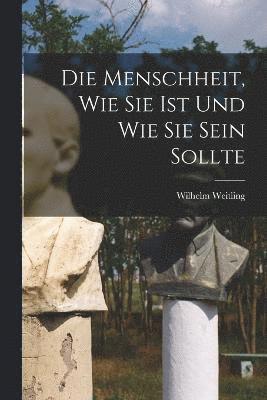 Menschheit, Wie Sie Ist Und Wie Sie Sein Sollte