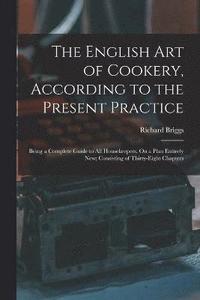 bokomslag The English Art of Cookery, According to the Present Practice