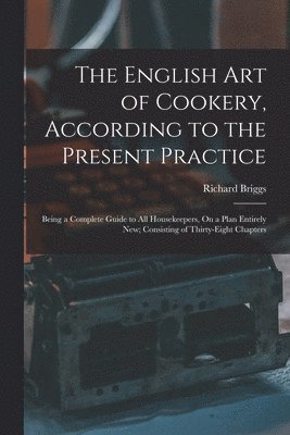 English Art of Cookery, According to the Present Practice