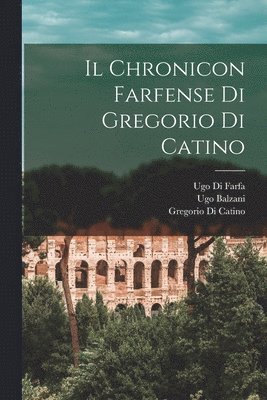 Ugo Balzani, Gregorio Di Catino, Ugo Di Farfa - Chronicon Farfense Di Gregorio Di Catino, Häftad