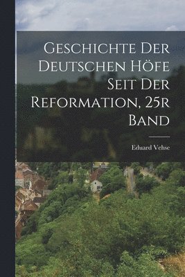 Geschichte Der Deutschen Höfe Seit Der Reformation, 25r Band