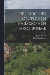 bokomslag Die Lehre des Deutschen Philosophen Jakob Bhme