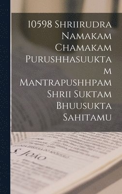 bokomslag 10598 shriirudra namakam chamakam purushhasuuktam mantrapushhpam shrii suktam bhuusukta sahitamu