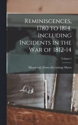 bokomslag Reminiscences, 1780 to 1814, Including Incidents in the war of 1812-14; Volume 1