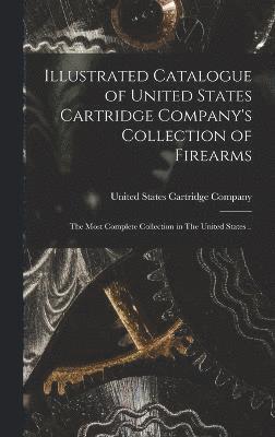 Illustrated Catalogue of United States Cartridge Company's Collection of Firearms 1