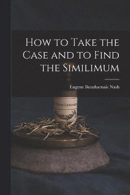 How to Take the Case and to Find the Similimum