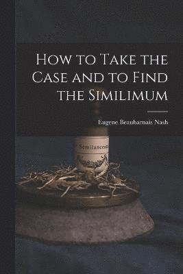 How to Take the Case and to Find the Similimum 1