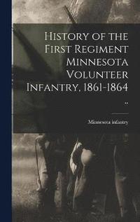 bokomslag History of the First Regiment Minnesota Volunteer Infantry, 1861-1864 ..