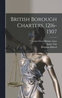 bokomslag British Borough Charters, 1216-1307