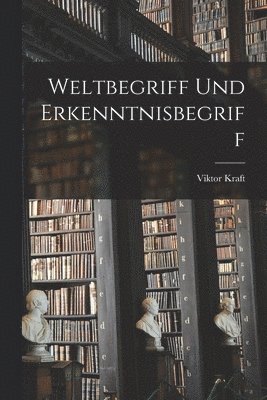 Weltbegriff Und Erkenntnisbegriff