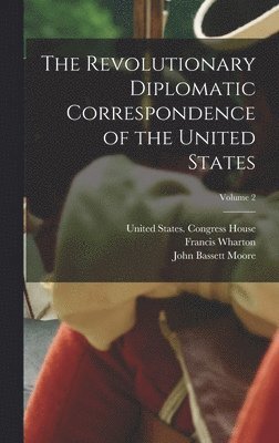 The Revolutionary Diplomatic Correspondence of the United States; Volume 2 1